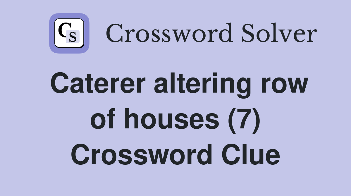 Caterer altering row of houses (7) Crossword Clue