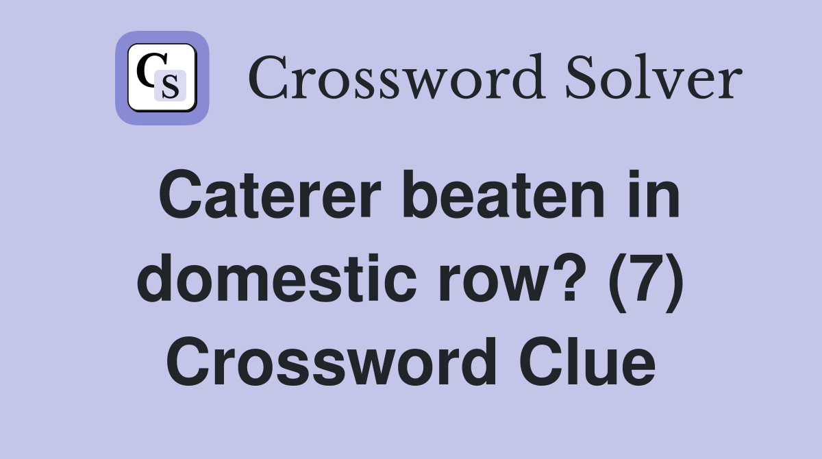Caterer beaten in domestic row? (7) Crossword Clue