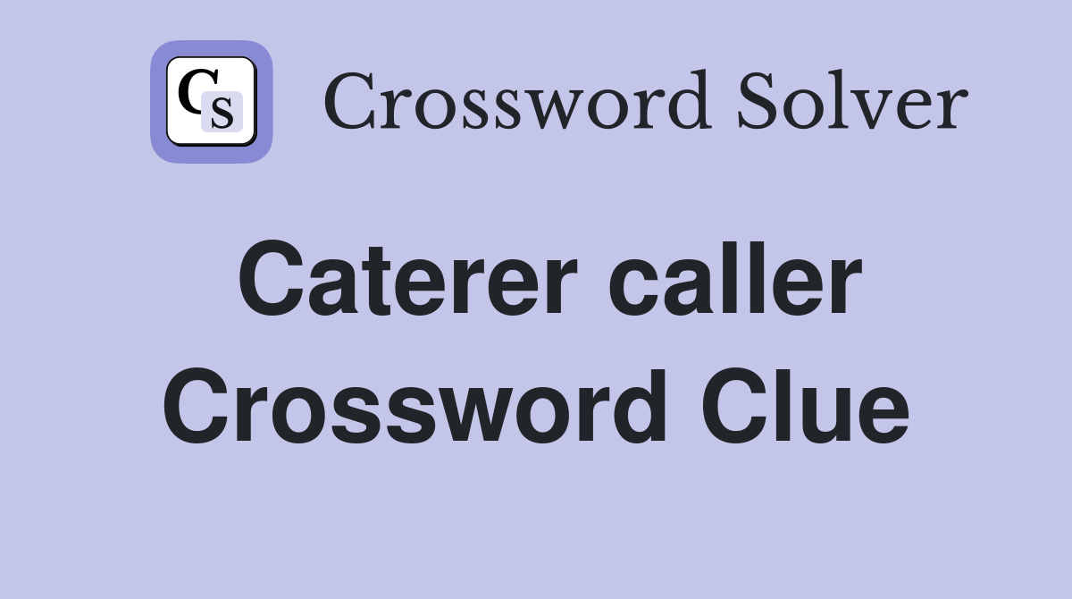 Caterer caller Crossword Clue