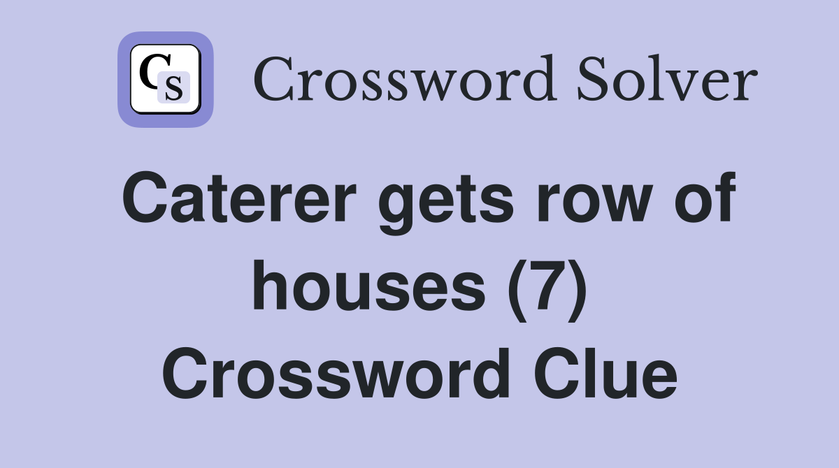 Caterer gets row of houses (7) Crossword Clue