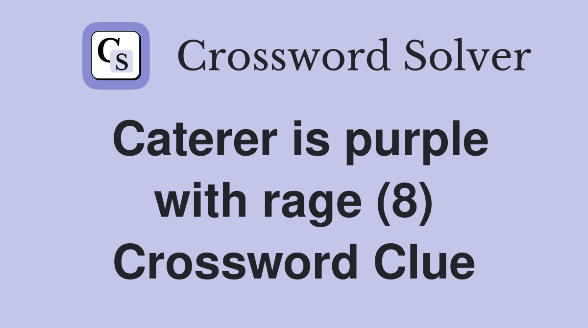Caterer is purple with rage (8) Crossword Clue