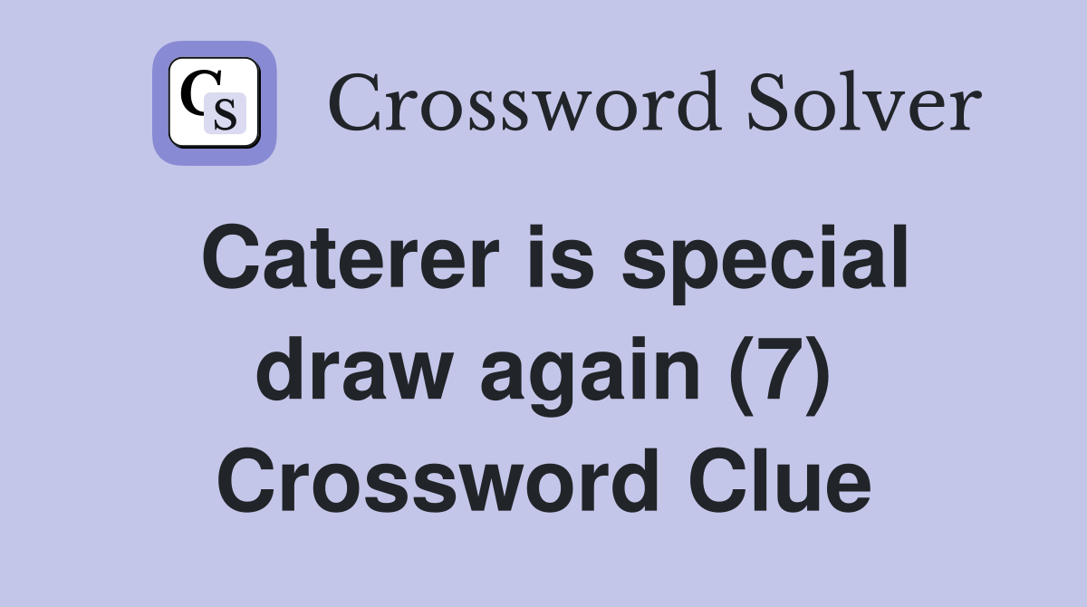 Caterer is special draw again (7) Crossword Clue