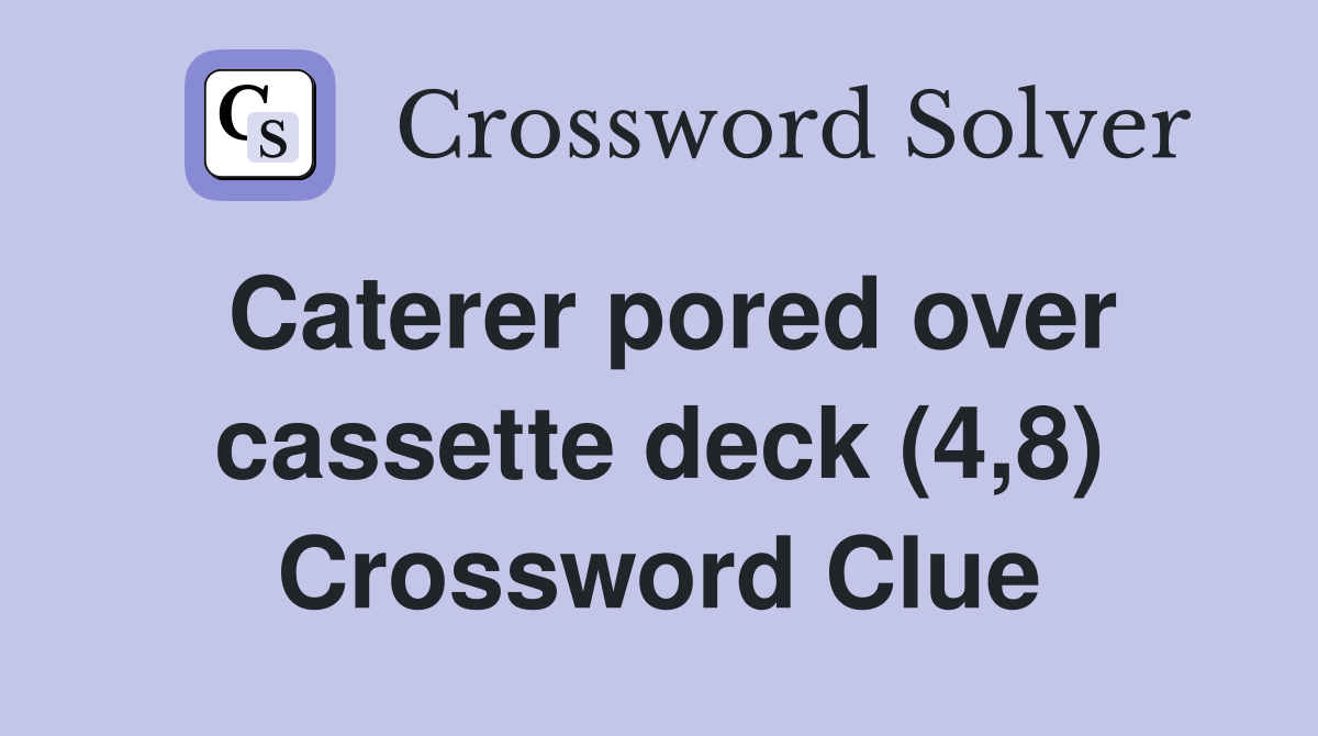 Caterer pored over cassette deck (4,8) Crossword Clue