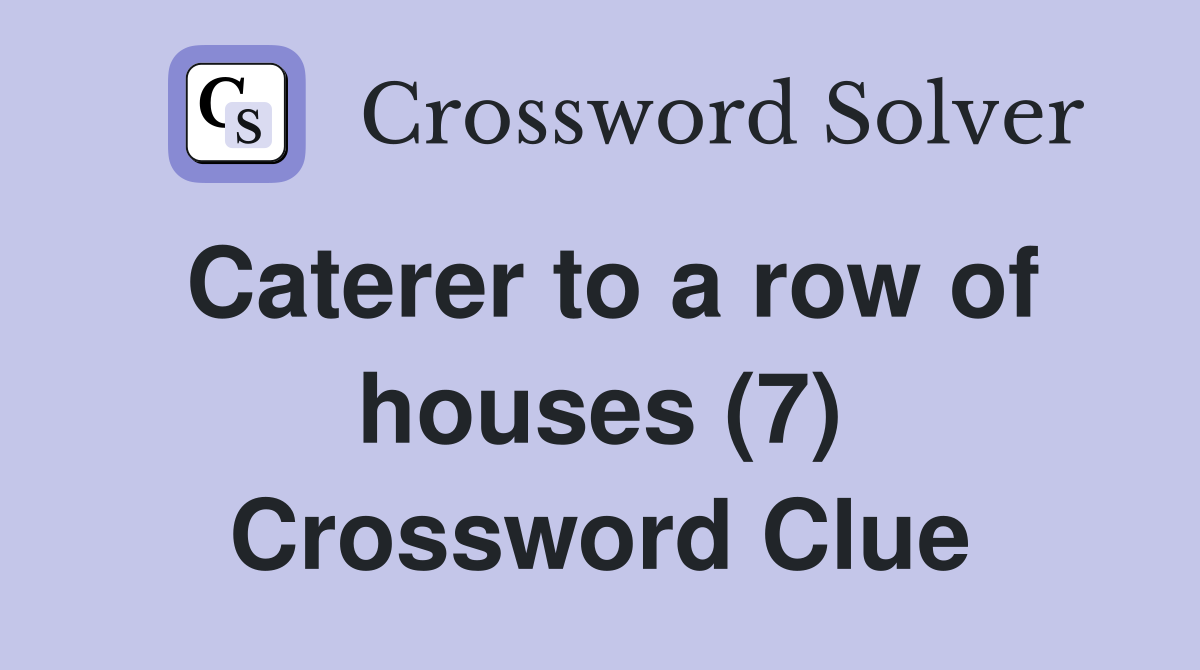 Caterer to a row of houses (7) Crossword Clue