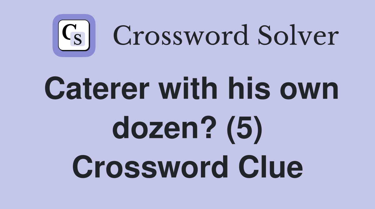 Caterer with his own dozen? (5) Crossword Clue