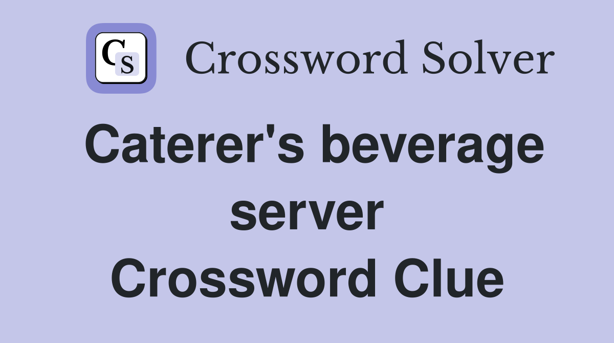Caterer's beverage server Crossword Clue