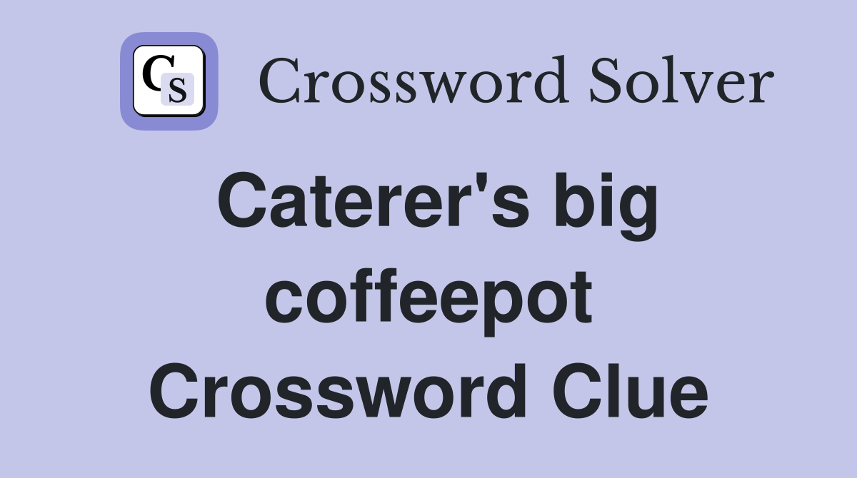Caterer's big coffeepot Crossword Clue