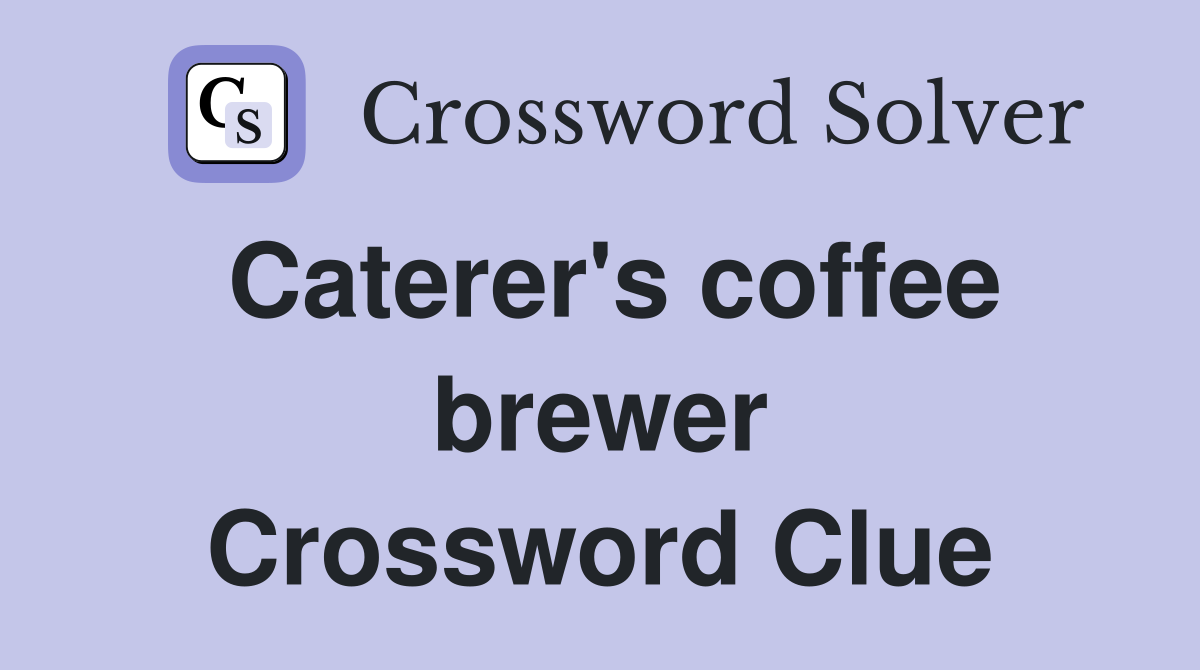 Caterer's coffee brewer Crossword Clue