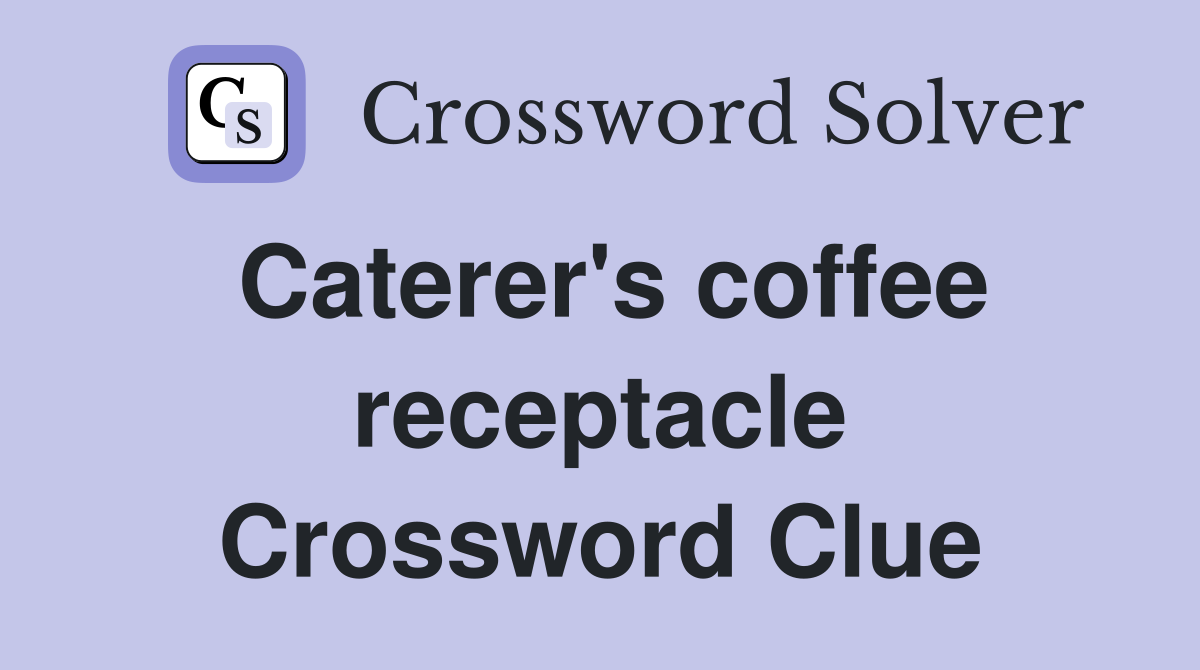 Caterer's coffee receptacle Crossword Clue