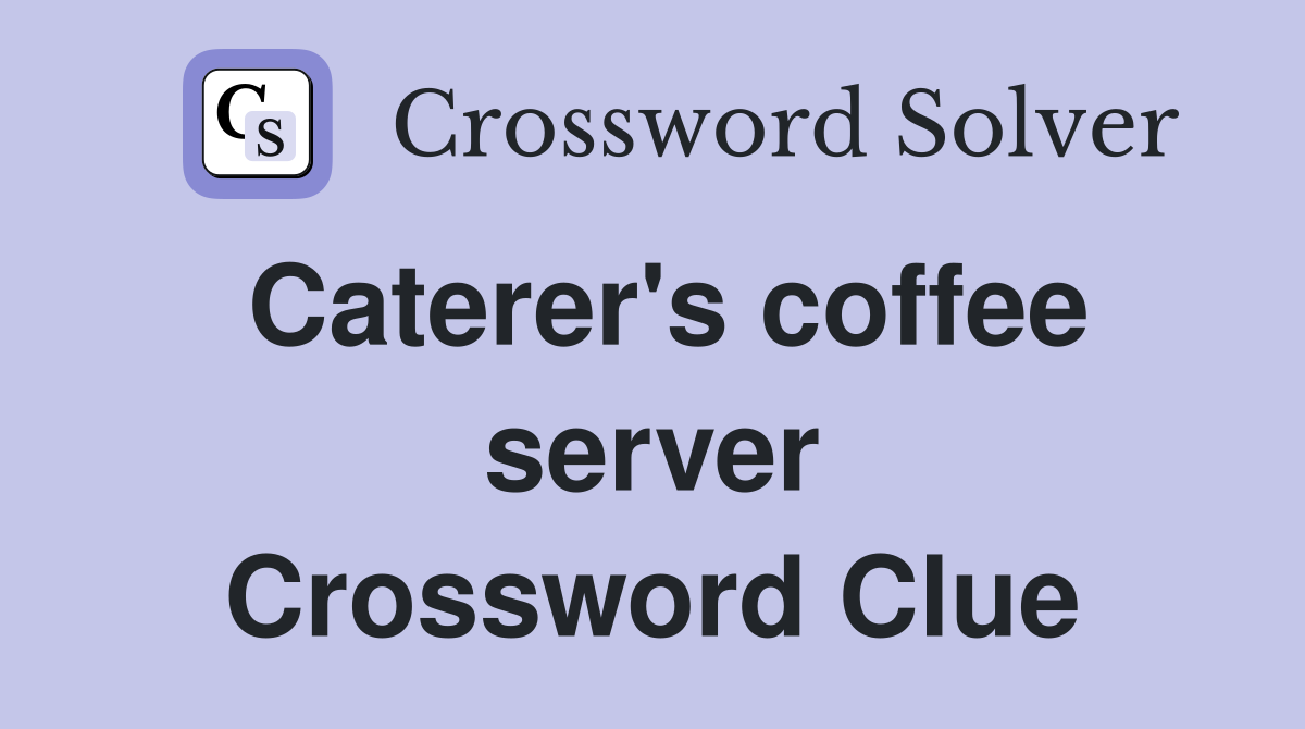 Caterer's coffee server Crossword Clue