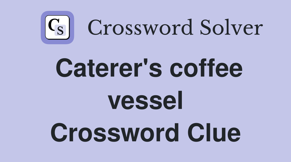 Caterer's coffee vessel Crossword Clue