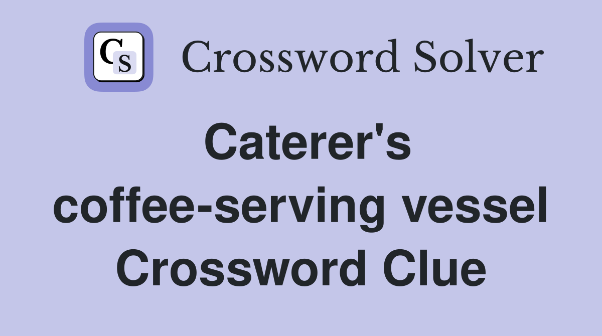 Caterer's coffee-serving vessel Crossword Clue