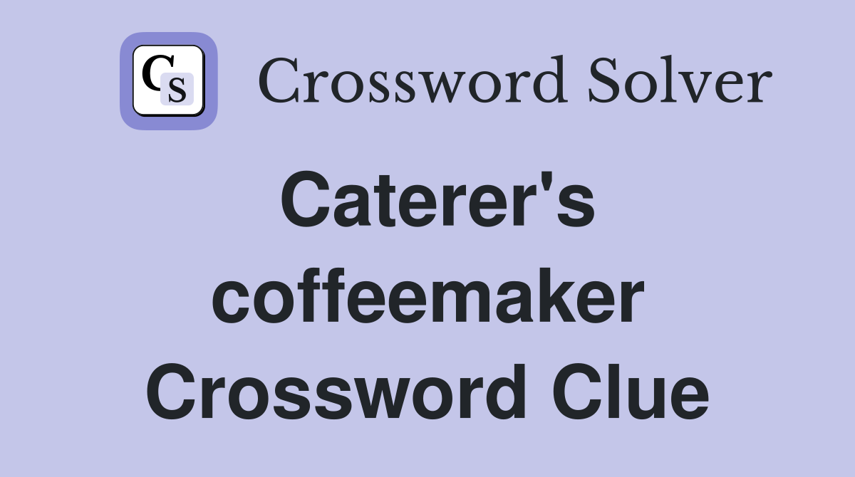 Caterer's coffeemaker Crossword Clue