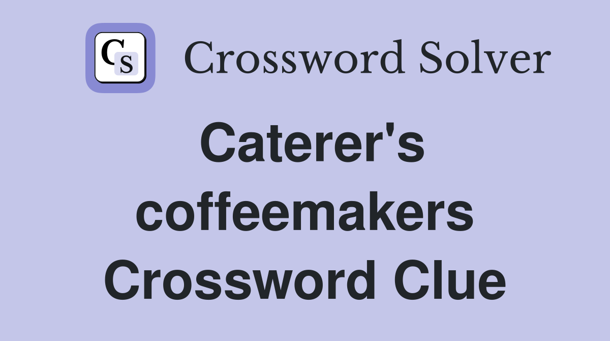Caterer's coffeemakers Crossword Clue