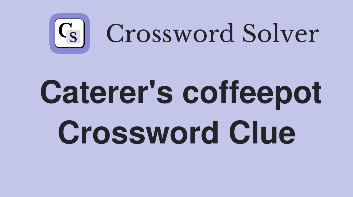 Caterer's coffeepot Crossword Clue