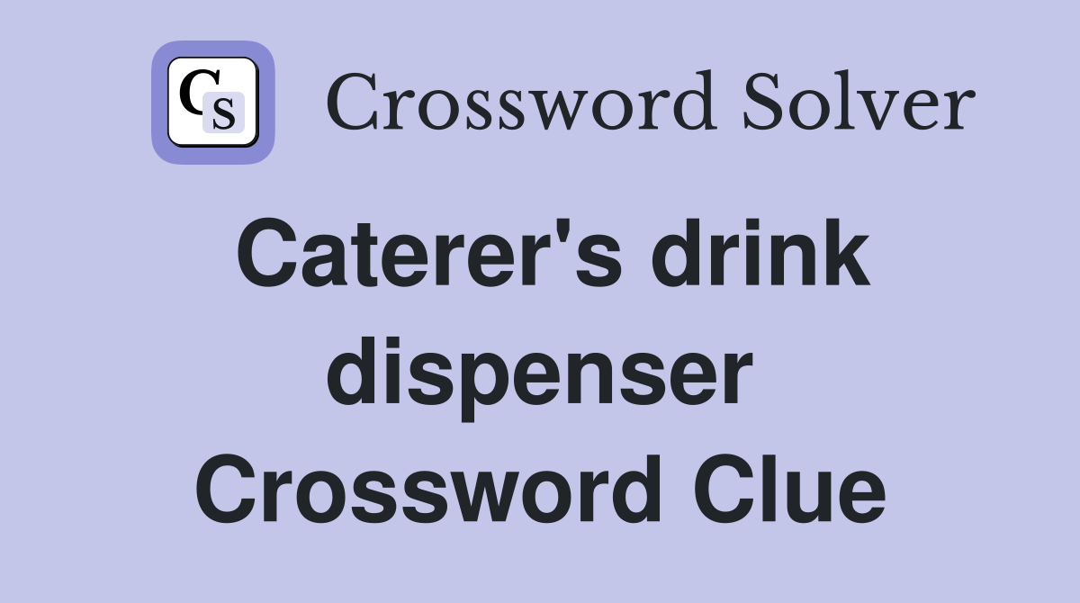 Caterer's drink dispenser Crossword Clue