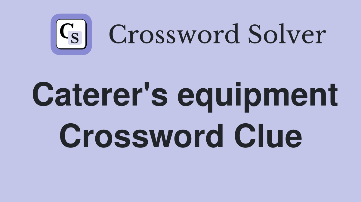 Caterer's equipment Crossword Clue