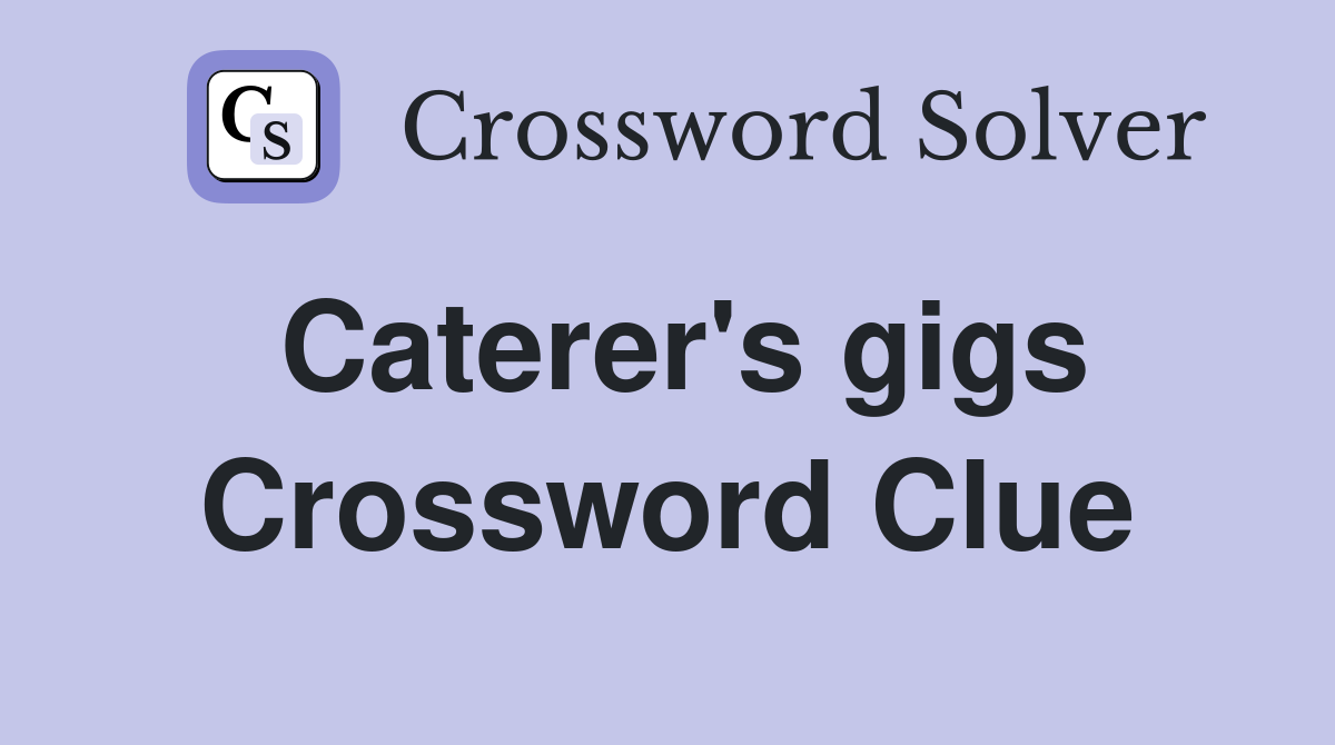 Caterer's gigs Crossword Clue