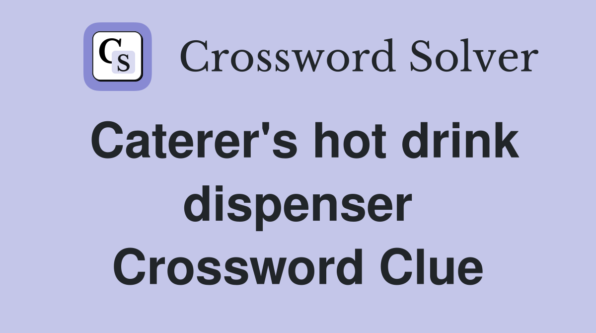 Caterer's hot drink dispenser Crossword Clue