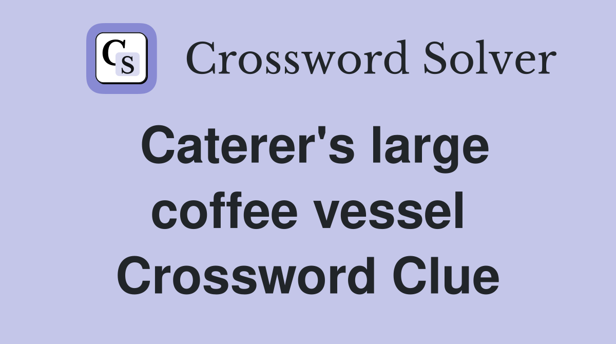 Caterer's large coffee vessel Crossword Clue