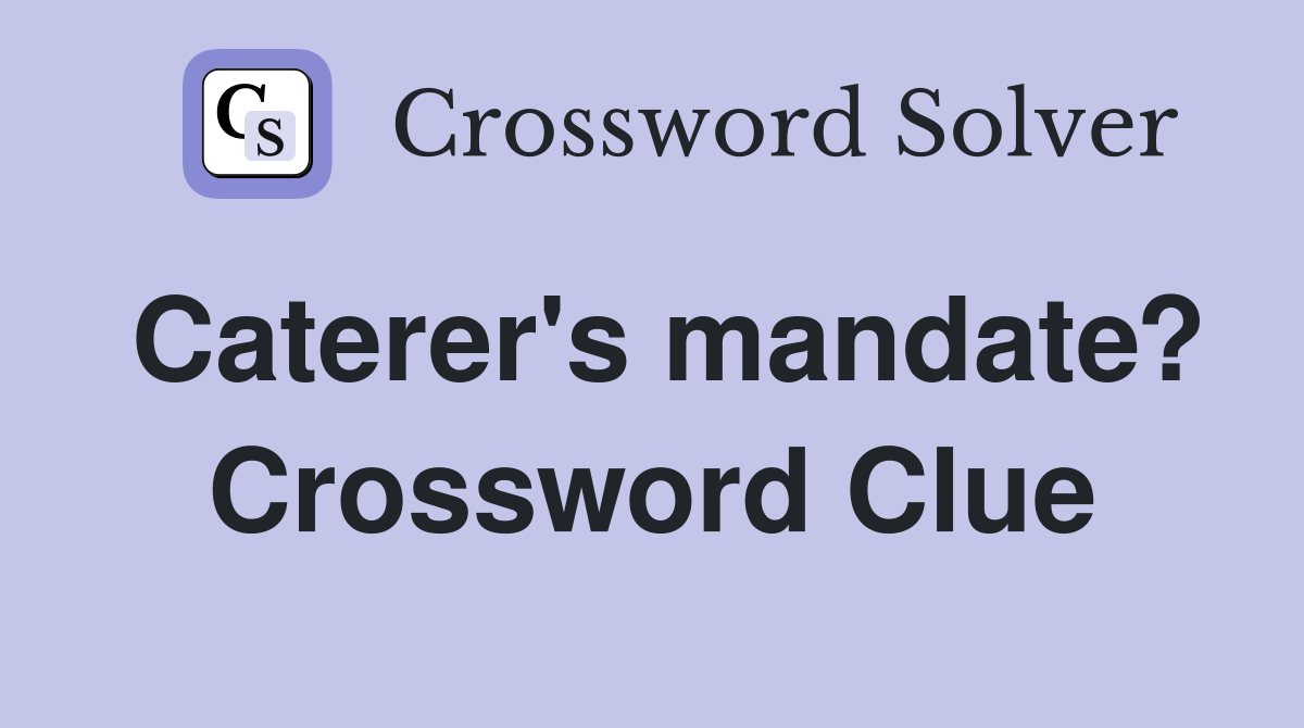 Caterer's mandate? Crossword Clue