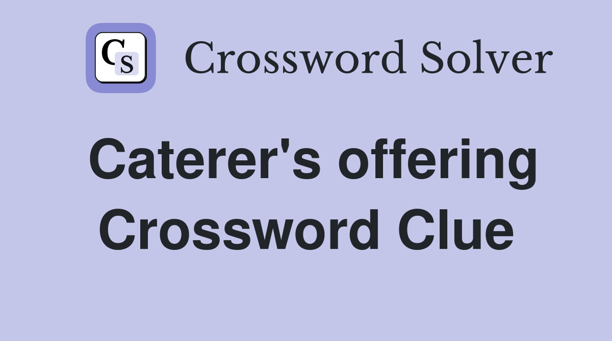 Caterer's offering Crossword Clue