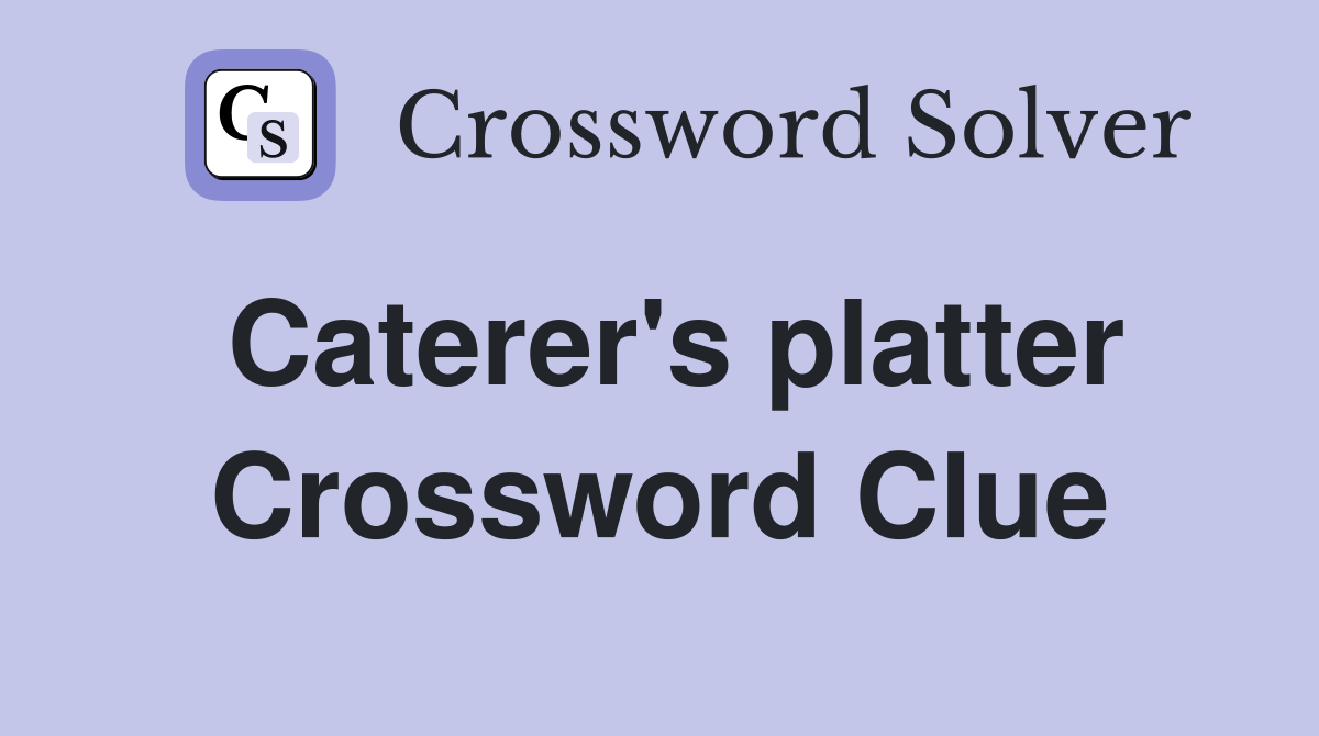 Caterer's platter Crossword Clue