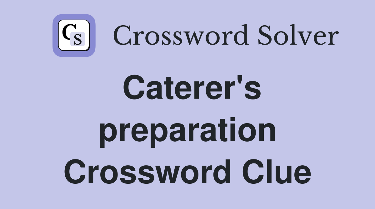 Caterer's preparation Crossword Clue