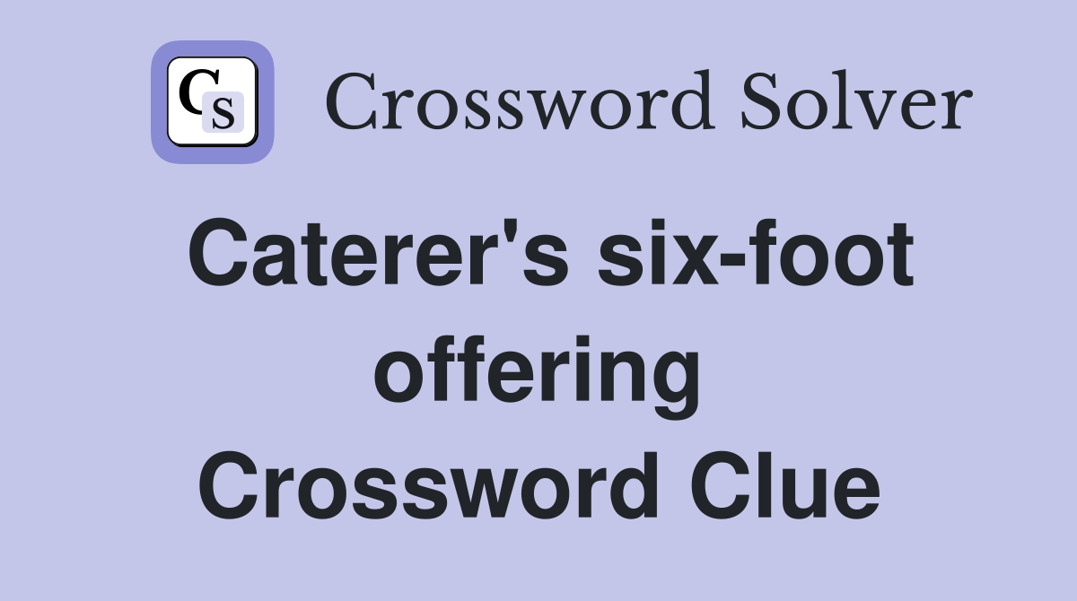 Caterer's six-foot offering Crossword Clue