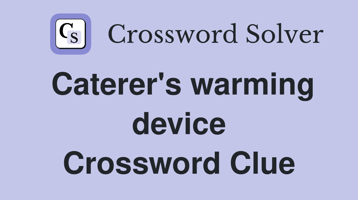 Caterer's warming device Crossword Clue