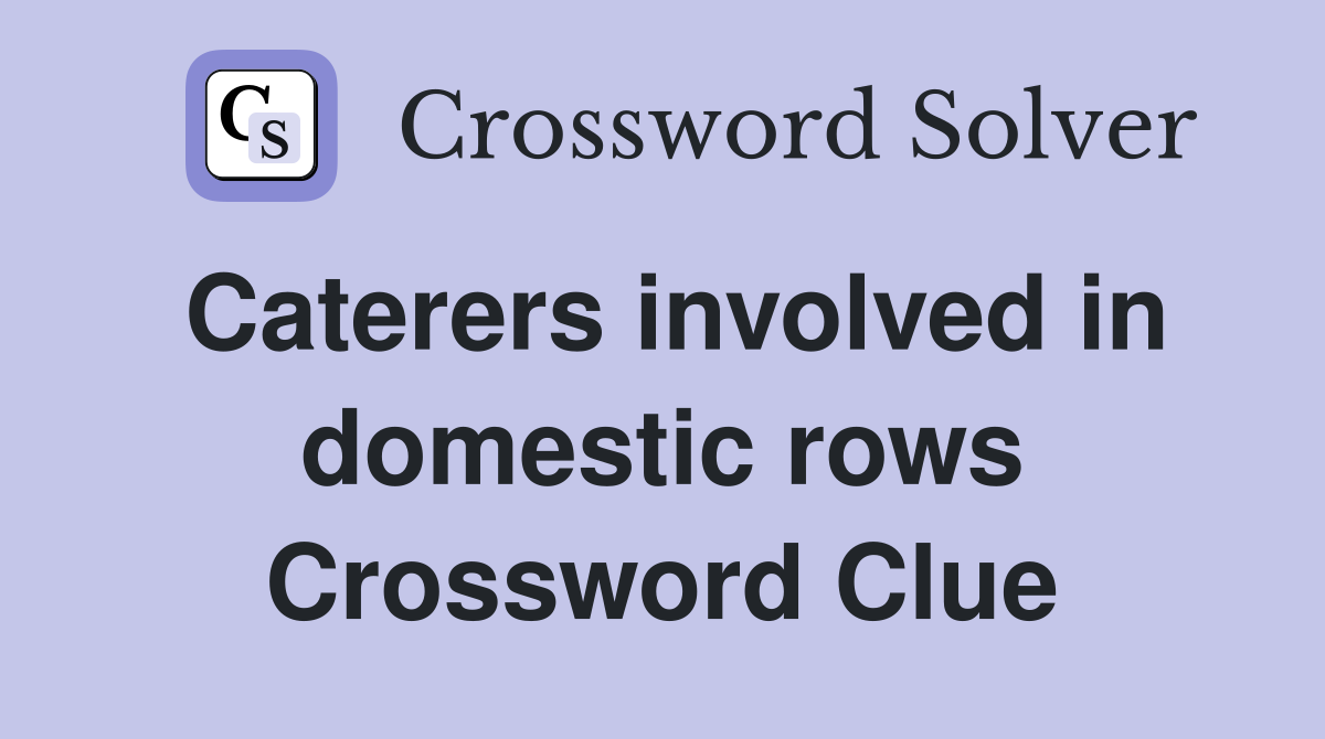 Caterers involved in domestic rows Crossword Clue