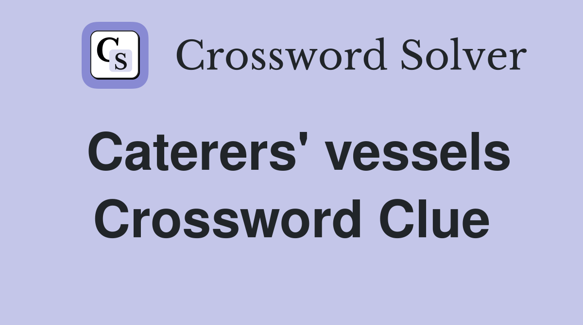Caterers' vessels Crossword Clue