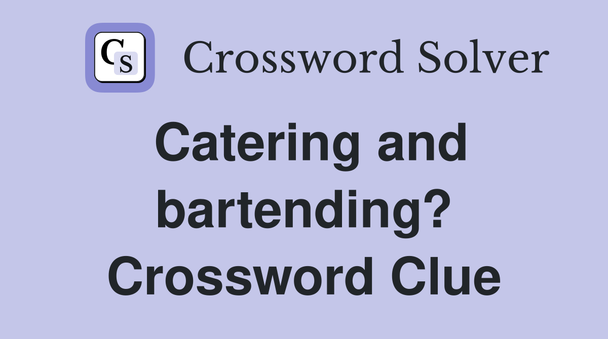 Catering and bartending? Crossword Clue