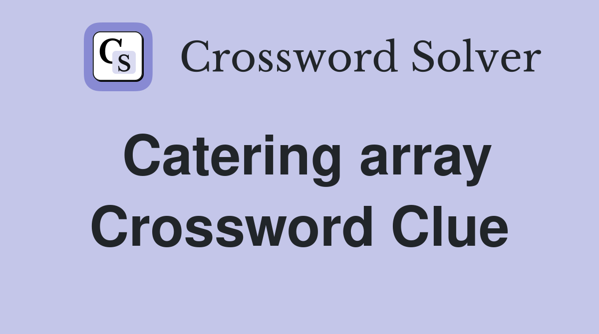Catering array Crossword Clue