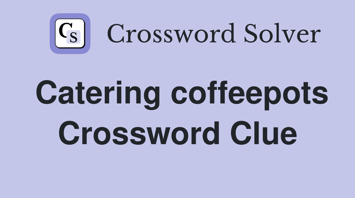 Catering coffeepots Crossword Clue