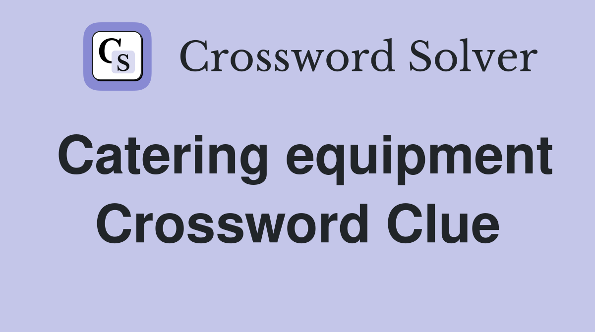 Catering equipment Crossword Clue