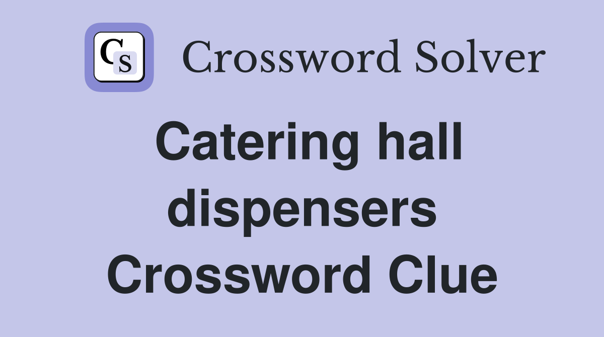 Catering hall dispensers Crossword Clue