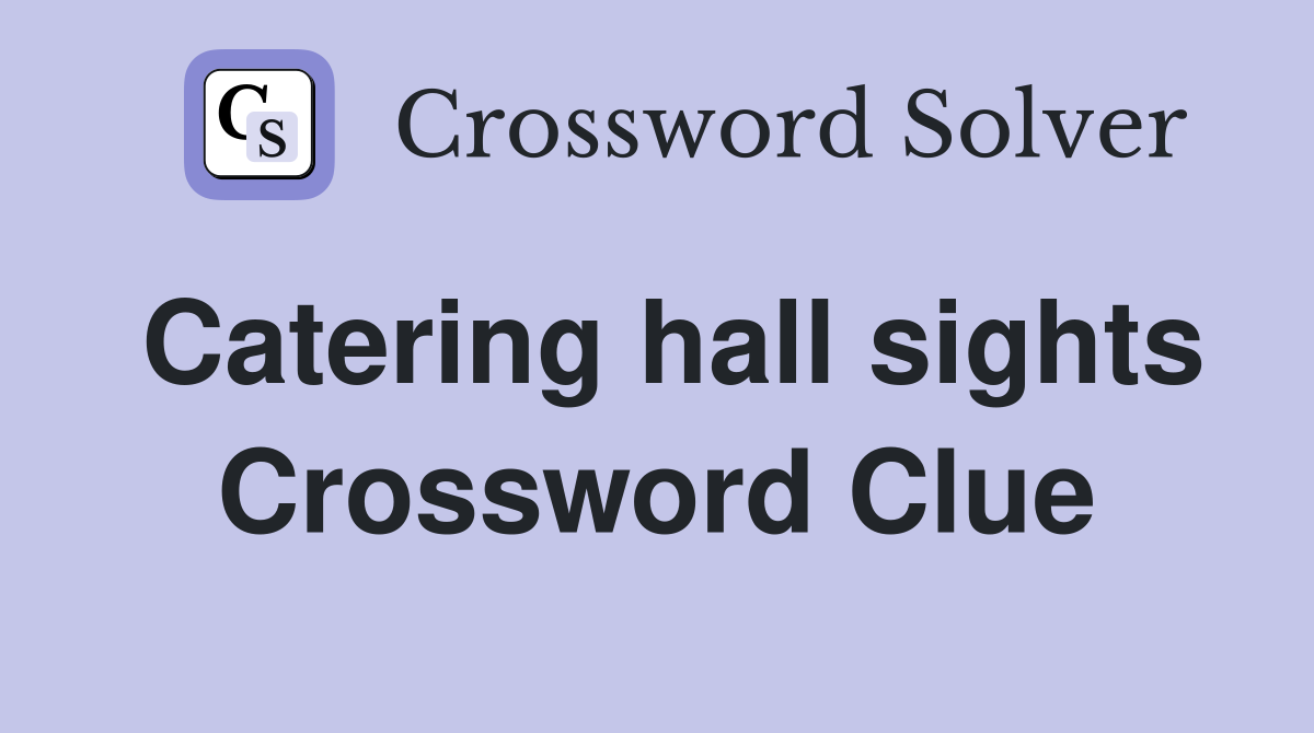 Catering hall sights Crossword Clue