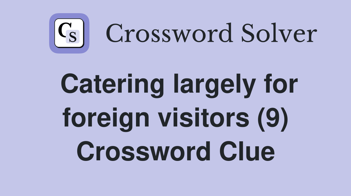 Catering largely for foreign visitors (9) Crossword Clue