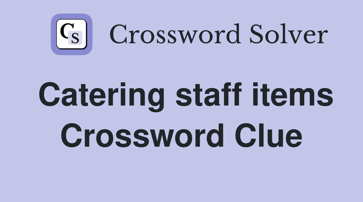 Catering staff items Crossword Clue