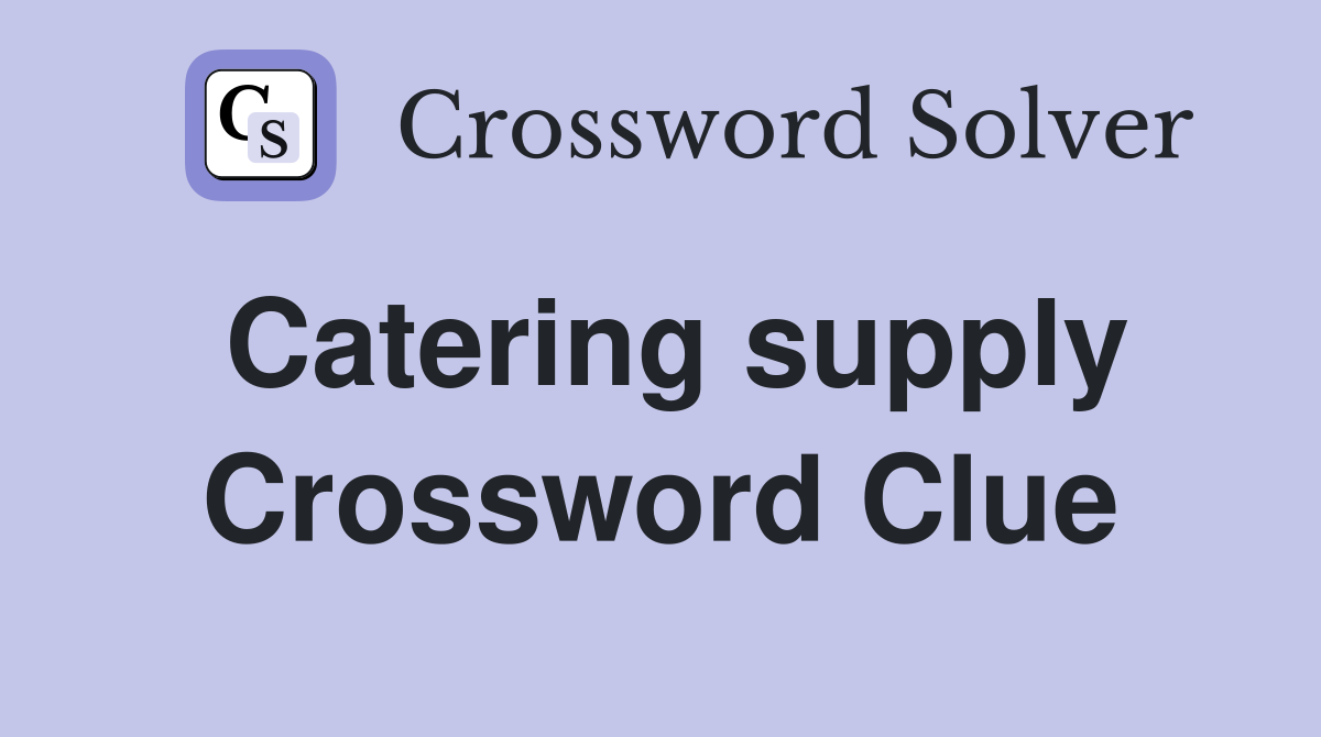 Catering supply Crossword Clue