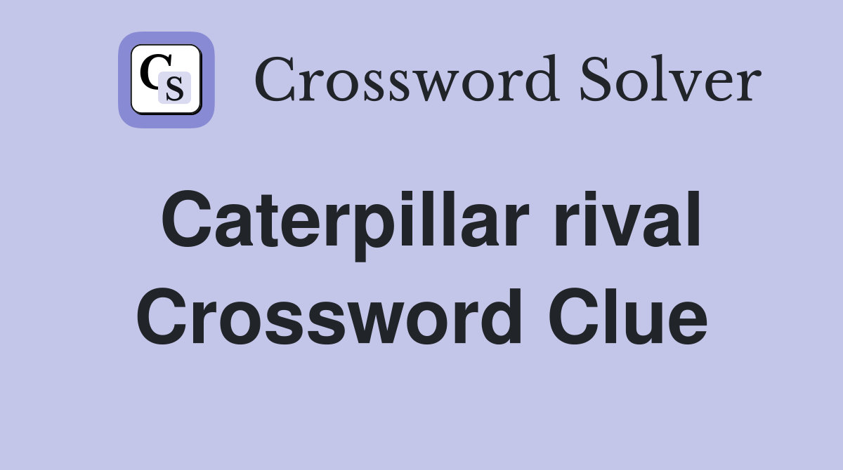 Caterpillar rival Crossword Clue