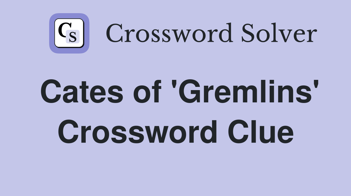 Cates of 'Gremlins' Crossword Clue
