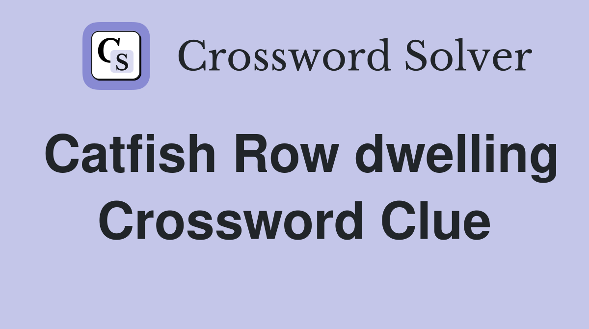 Catfish Row dwelling Crossword Clue