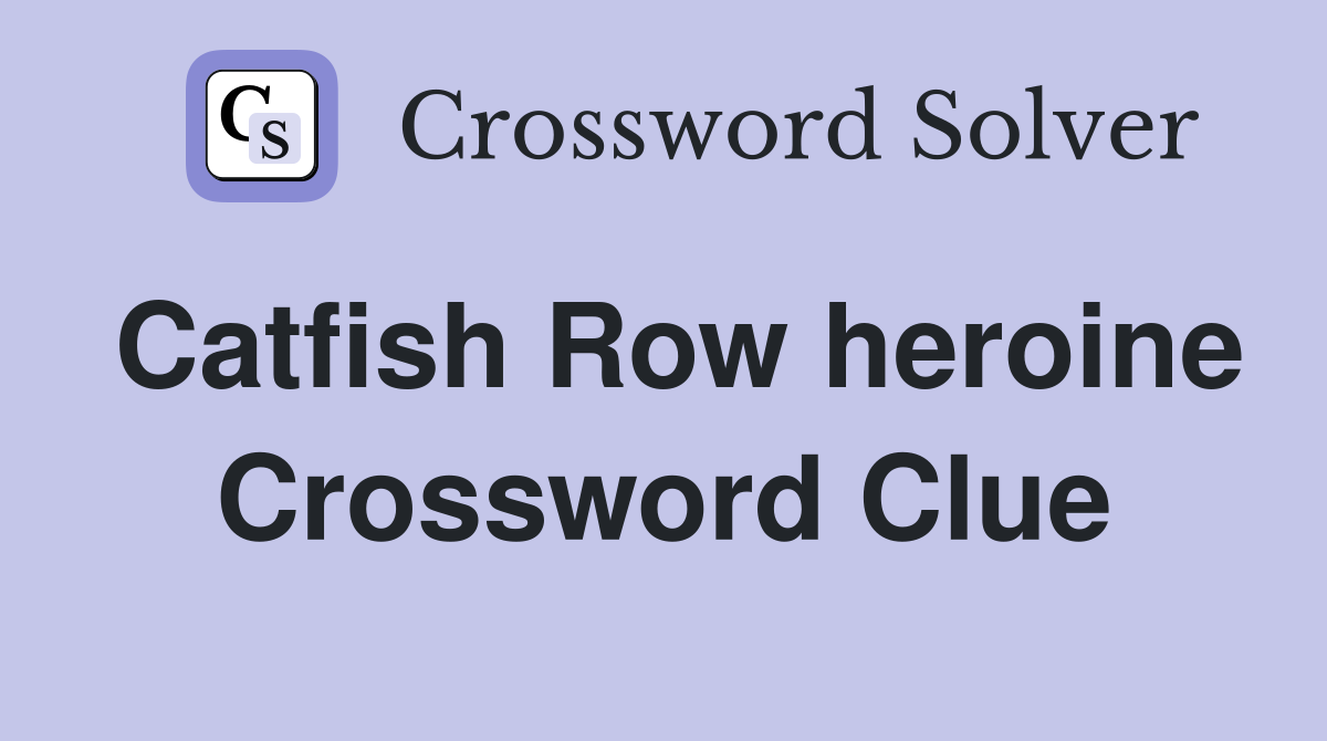 Catfish Row heroine Crossword Clue