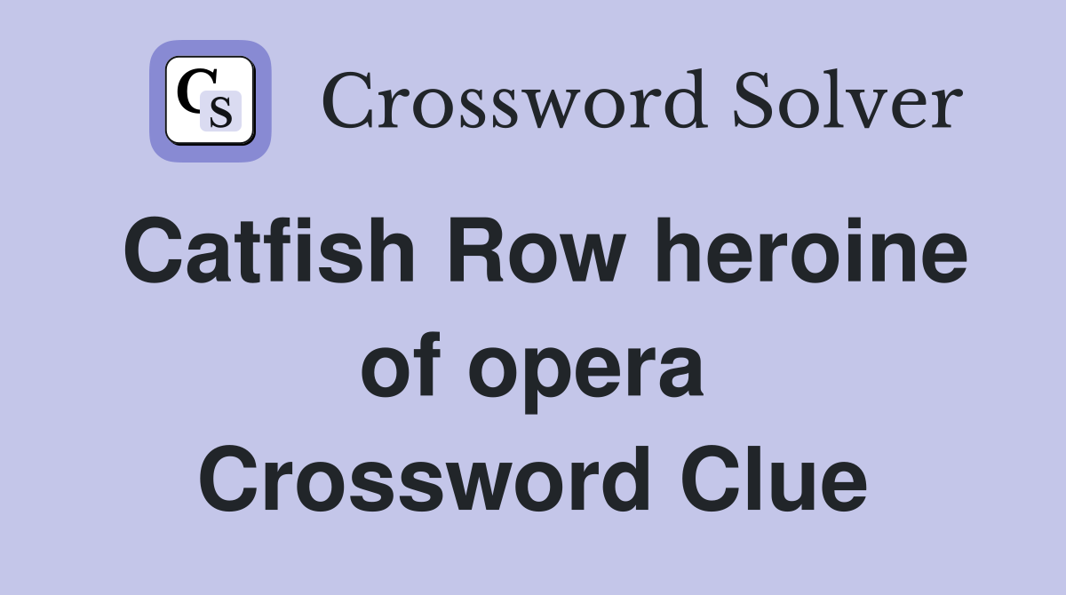 Catfish Row heroine of opera Crossword Clue