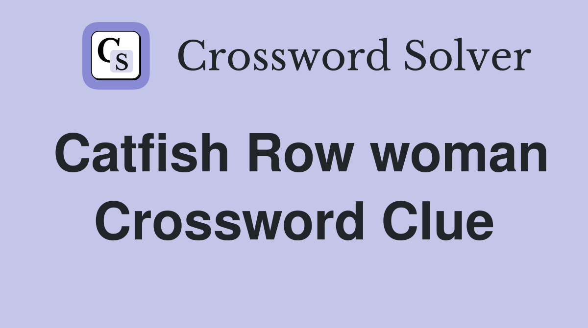 Catfish Row woman Crossword Clue