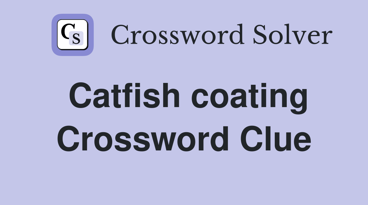 Catfish coating Crossword Clue