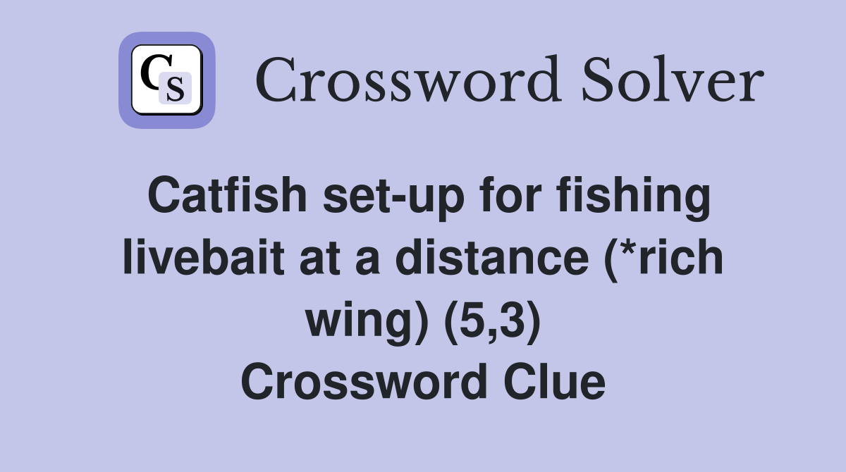 Catfish set-up for fishing livebait at a distance (*rich wing) (5,3) Crossword Clue