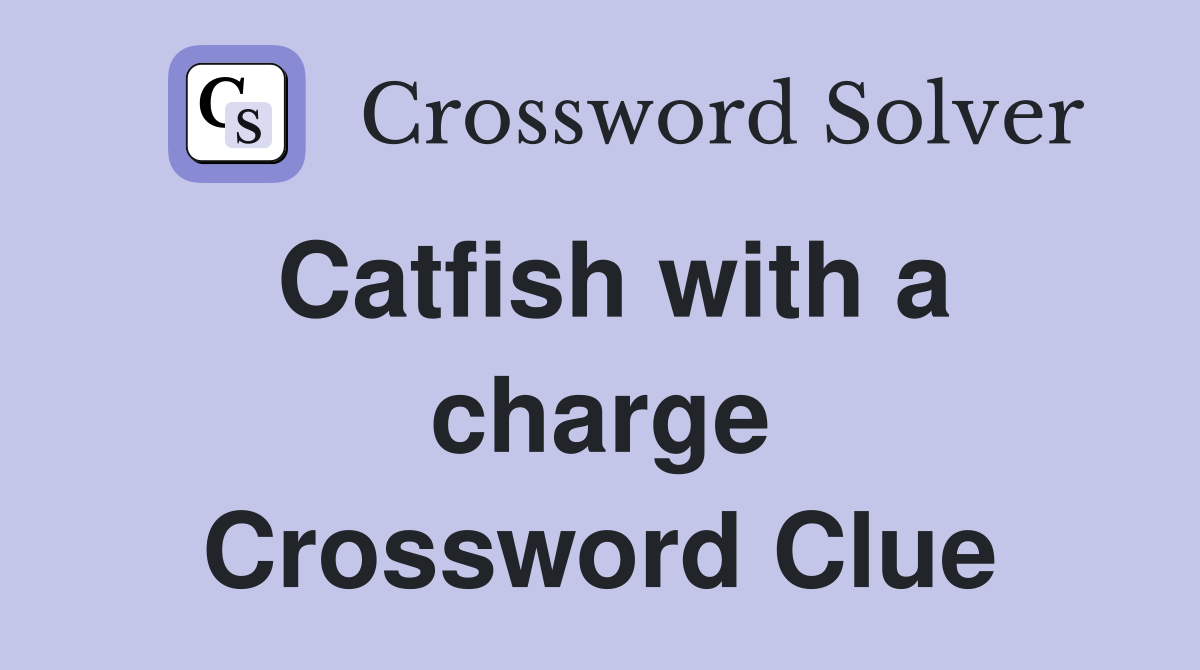 Catfish with a charge Crossword Clue